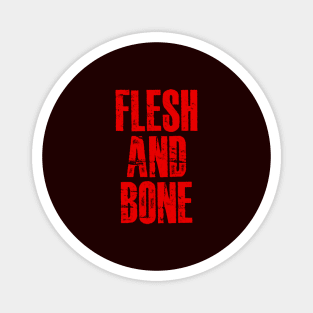 FLESH AND BONE Magnet